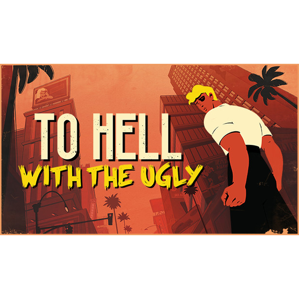 To Hell With The Ugly