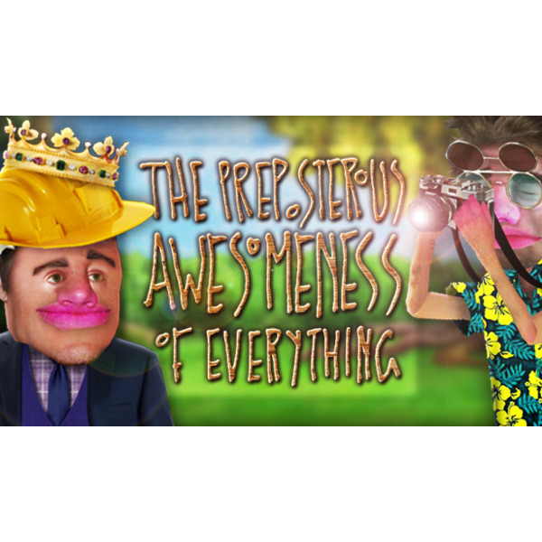 The Preposterous Awesomeness of Everything